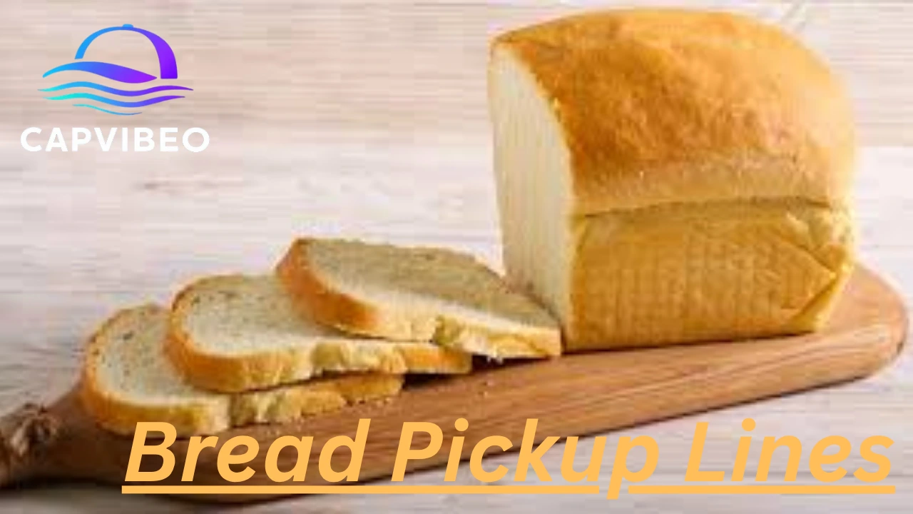 Bread Pickup Lines